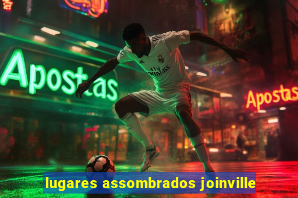 lugares assombrados joinville